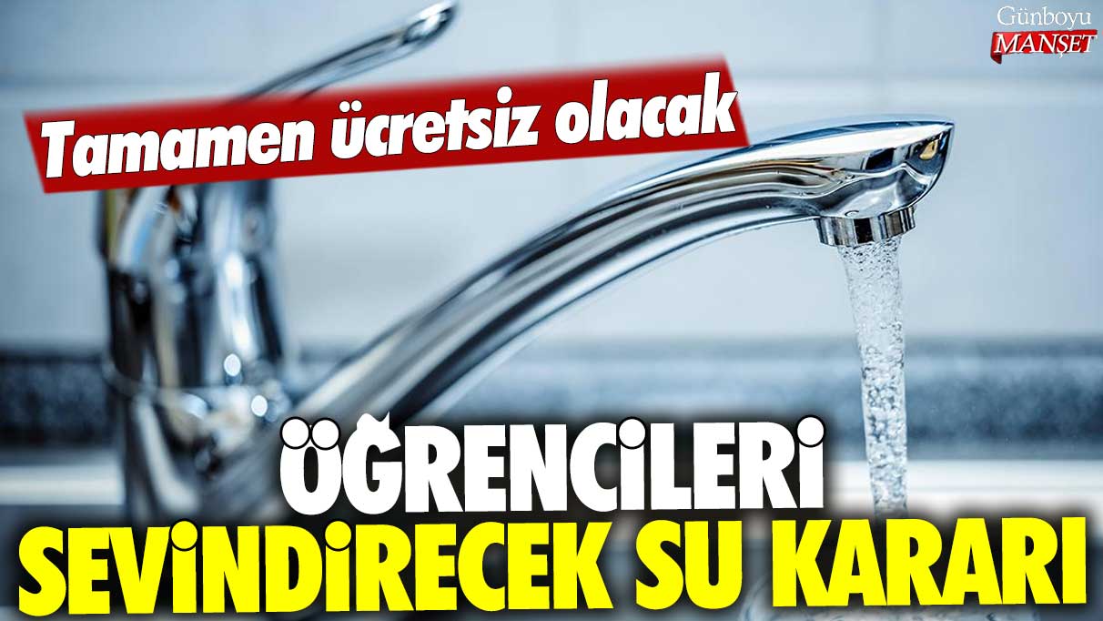 Öğrencileri sevindirecek su kararı: Tamamen ücretsiz olacak