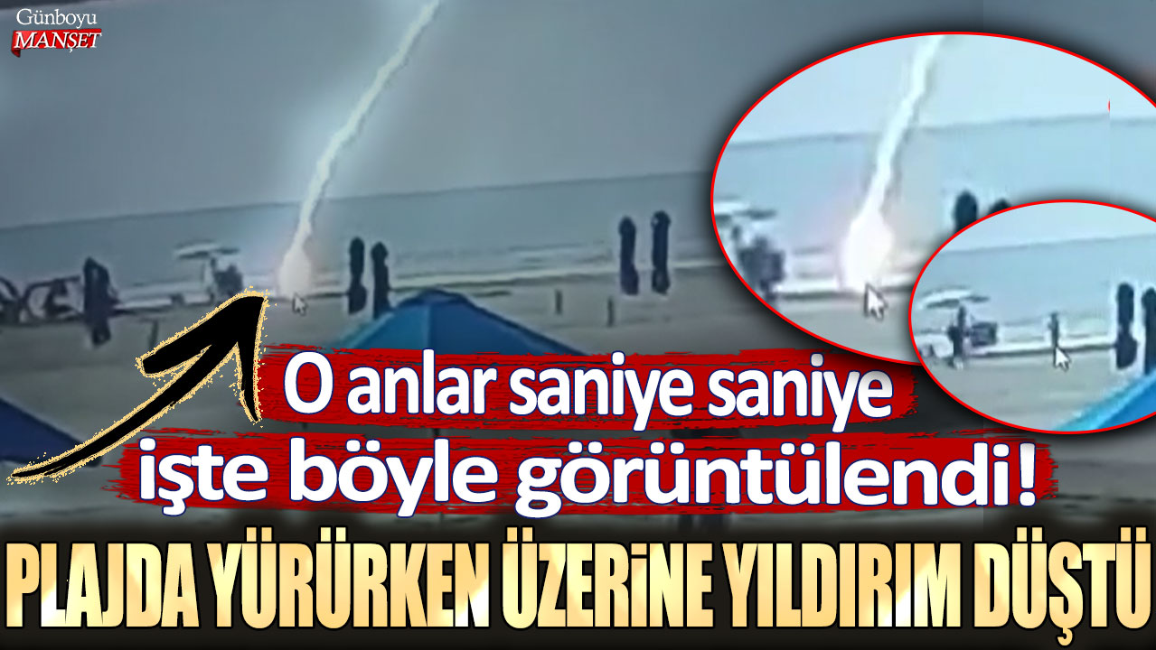 Plajda yürürken üzerine yıldırım düştü: O anlar saniye saniye işte böyle görüntülendi!