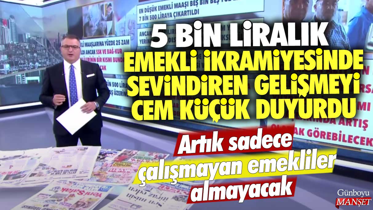 5 bin liralık emekli ikramiyesinde sevindiren gelişmeyi Cem Küçük duyurdu: Artık sadece çalışmayan emekliler almayacak