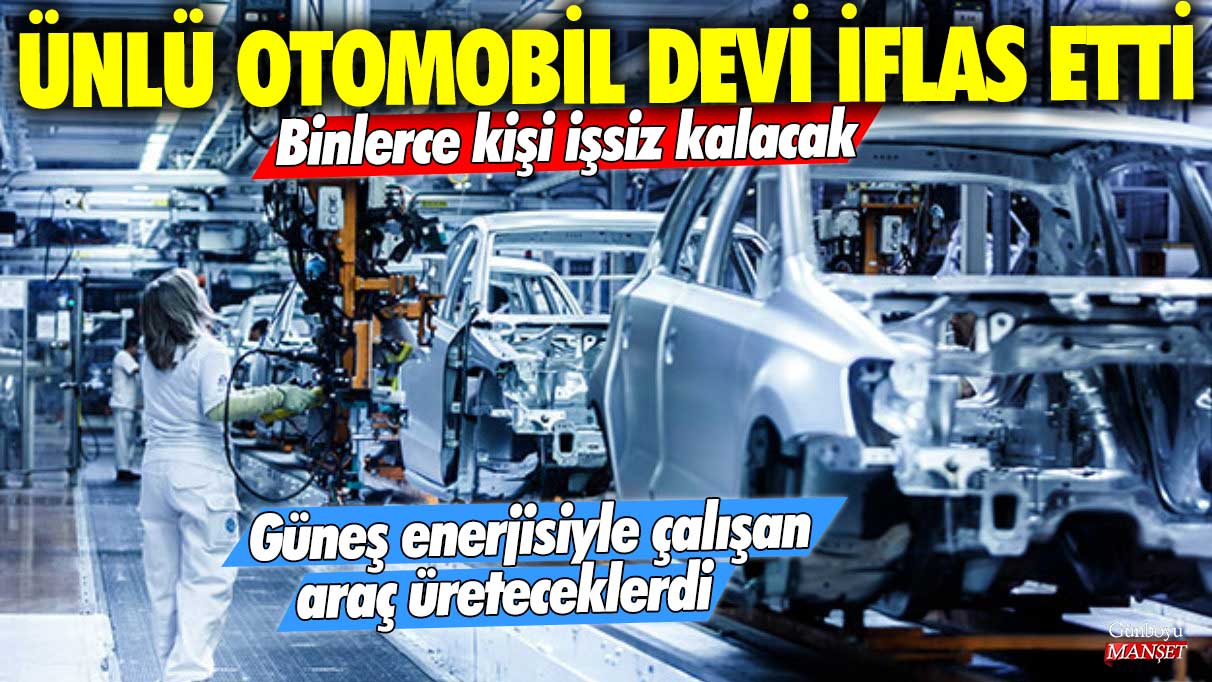 Ünlü otomobil devi iflas etti! Güneş enerjisiyle çalışan araç üreteceklerdi! Binlerce kişi işsiz kalacak