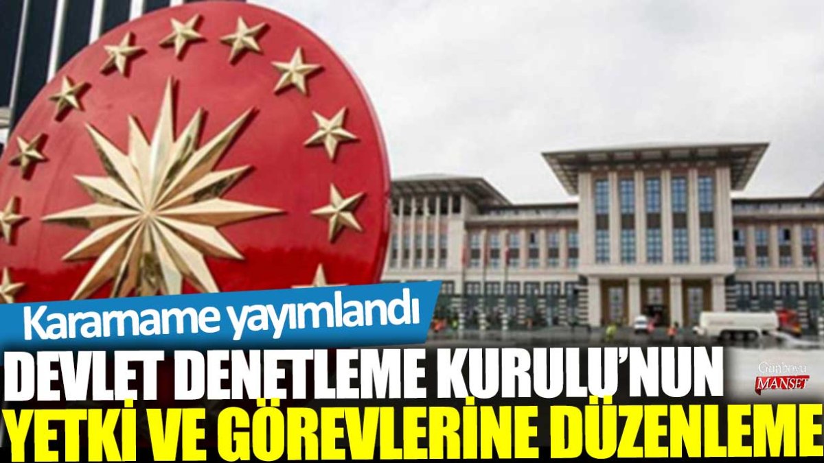 Kararname yayımlandı: Devlet Denetleme Kurulu’nun yetki ve görevlerine düzenleme