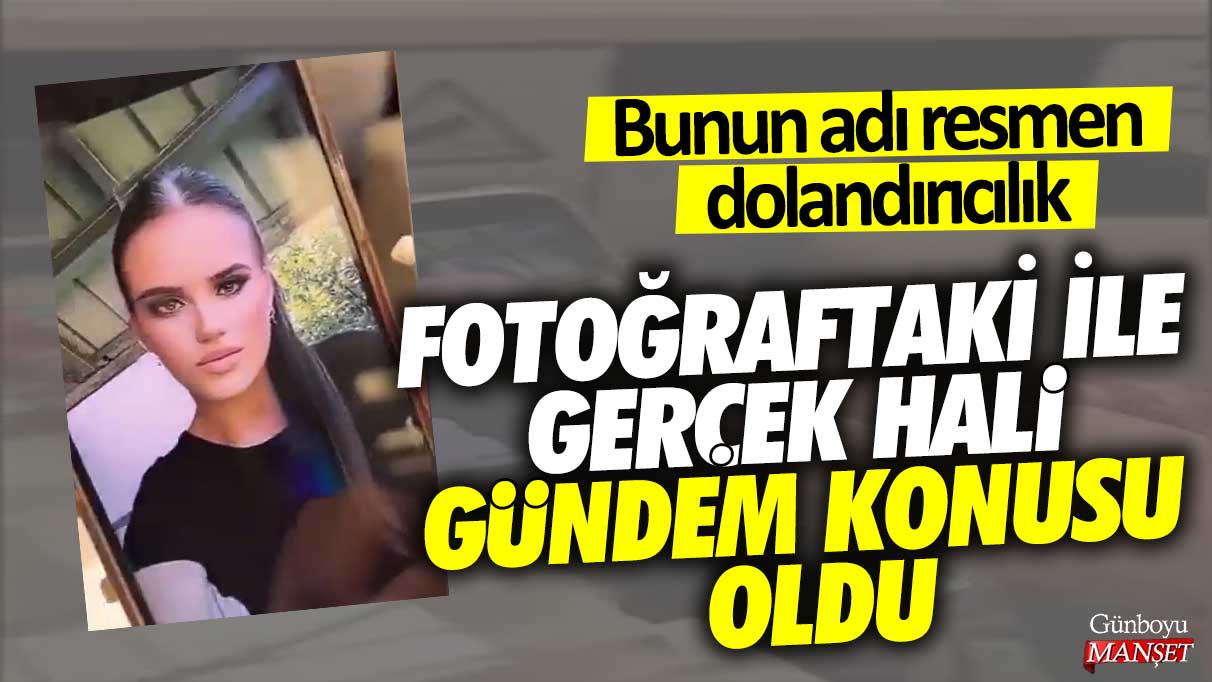 Fotoğraftaki ile gerçek hali gündem konusu oldu: Bunun adı resmen dolandırıcılık