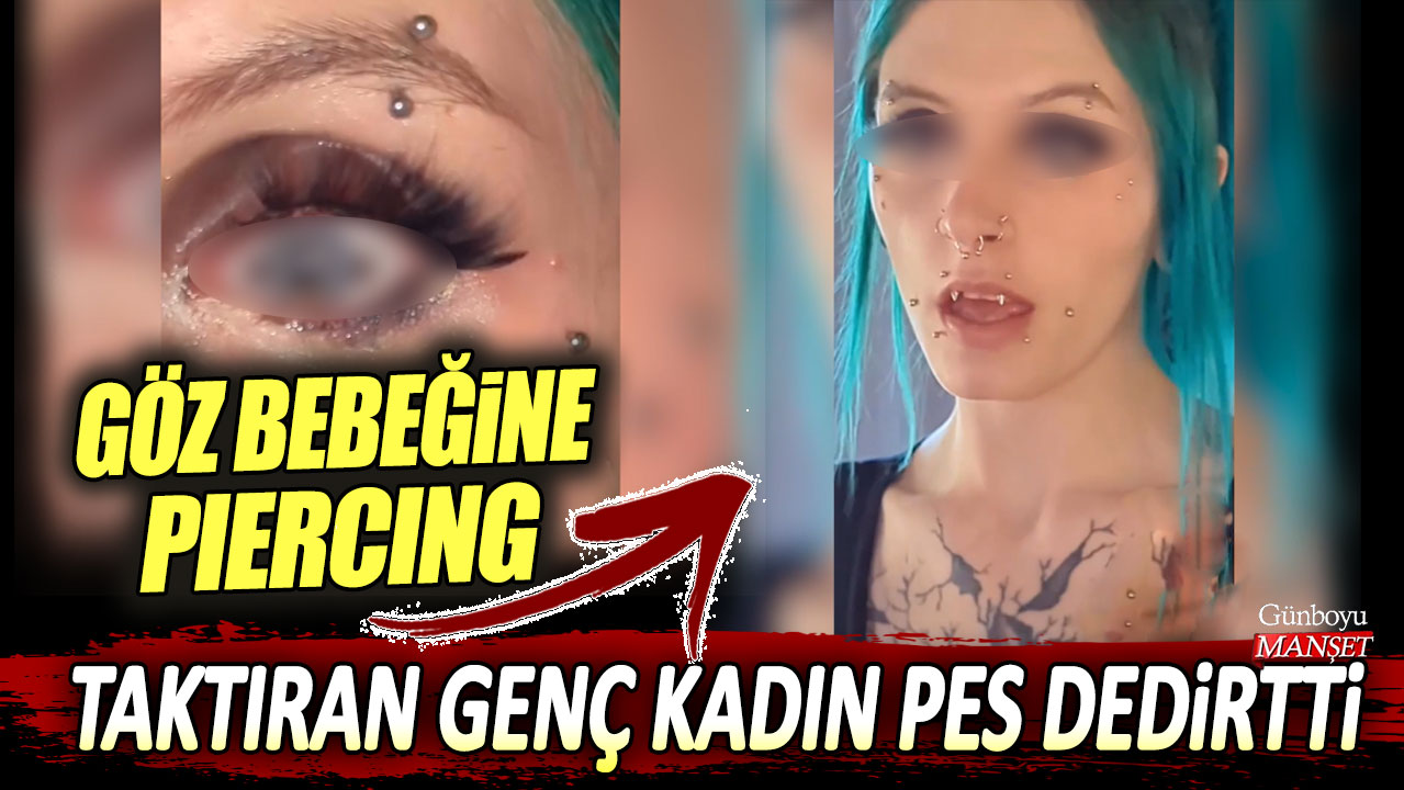 Göz bebeğine piercing taktıran genç kadın pes dedirtti