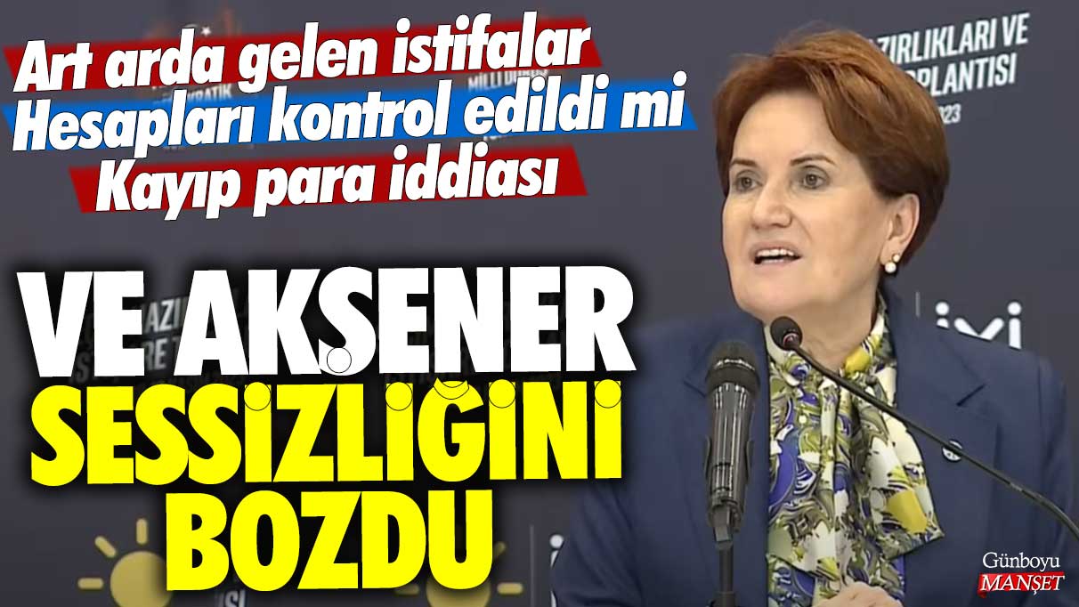 Art arda gelen istifalar...Hesaplar kontrol edildi mi? Kayıp para iddiası...Ve Akşener sessizliğini bozdu