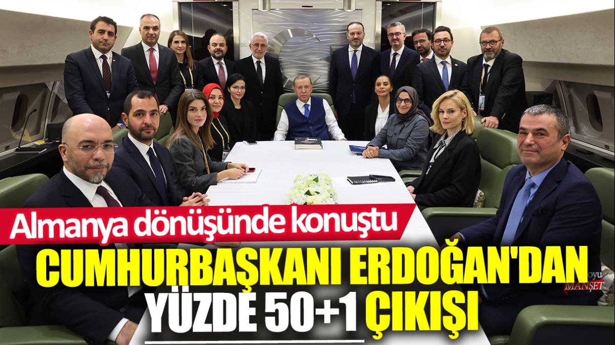 Almanya dönüşünde konuştu: Cumhurbaşkanı Erdoğan'dan yüzde 50+1 çıkışı