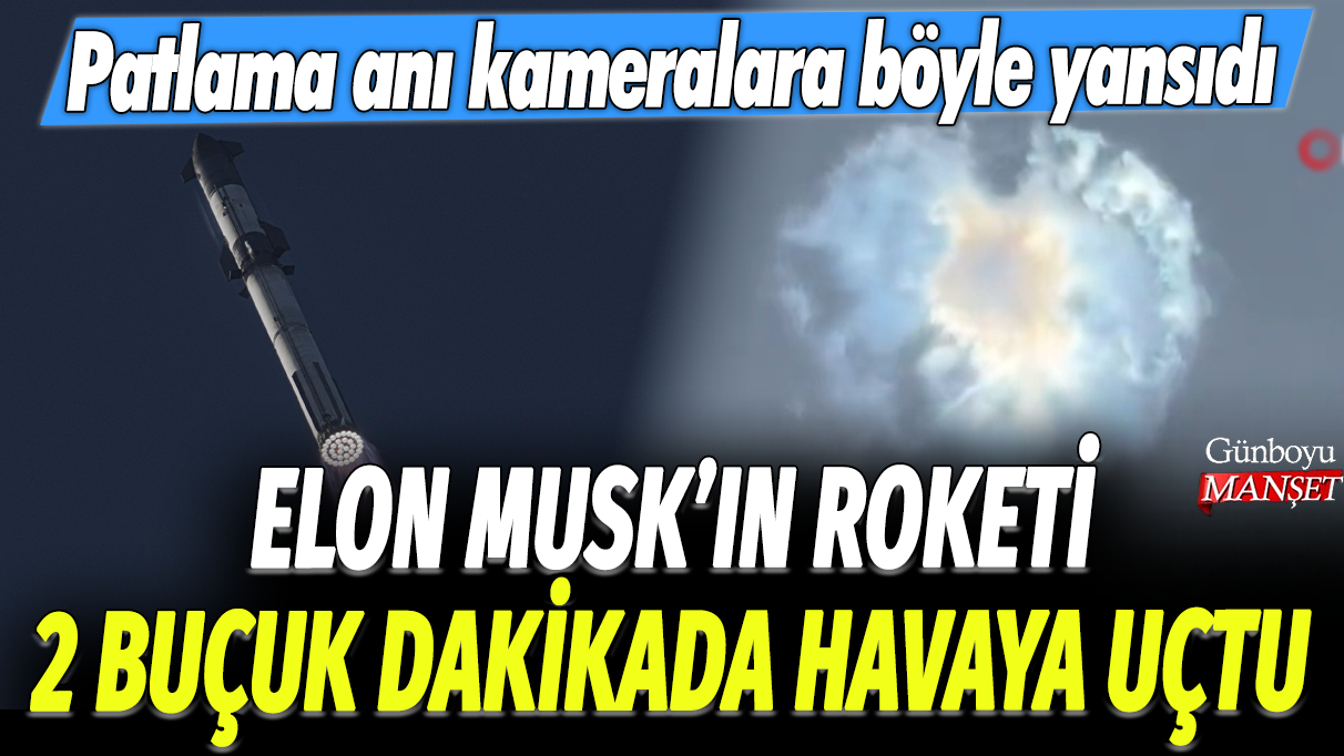 Elon Musk'ın roketi 2 buçuk dakikada havaya uçtu: Patlama anı kameralar böyle yansıdı