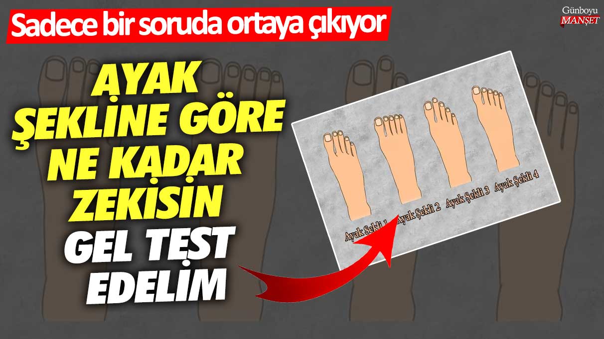 Ayak şekline göre ne kadar zekisin gel test edelim... Sadece bir soruda ortaya çıkıyor