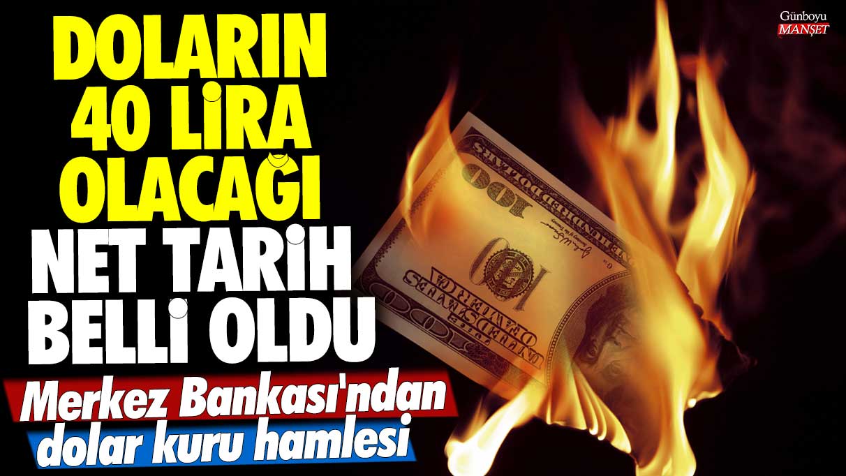 Doların 40 lira olacağı net tarih belli oldu! Merkez Bankası'ndan dolar kuru hamlesi