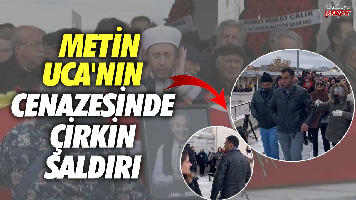 Metin Uca'nın cenazesinde çirkin saldırı