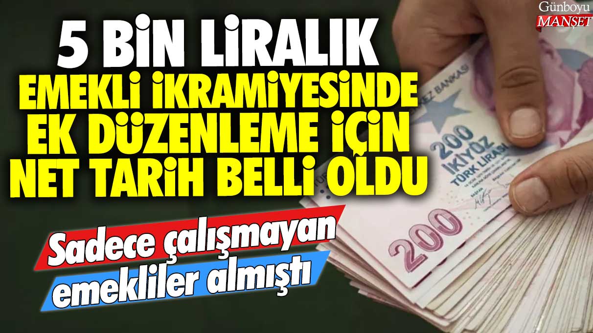 5 bin liralık emekli ikramiyesinde ek düzenleme için net tarih belli oldu: Sadece çalışmayan emekliler almıştı