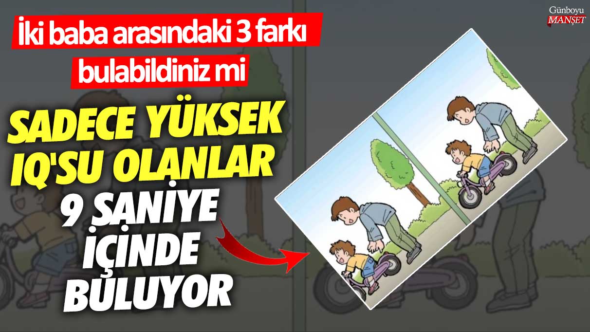 Sadece yüksek IQ'su olanlar 9 saniyede buluyor! İki baba arasındaki 3 farkı bulabildiniz mi