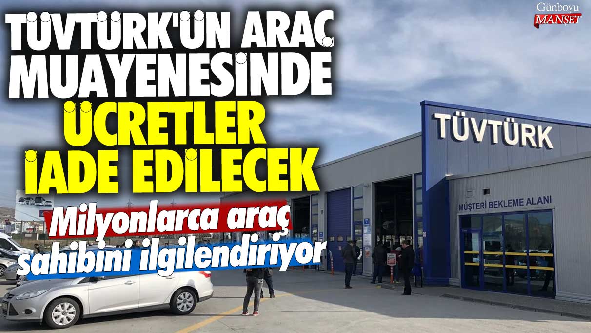 TÜVTÜRK'ün araç muayenesinde ücretler iade edilecek! Milyonlarca araç sahibini ilgilendiriyor