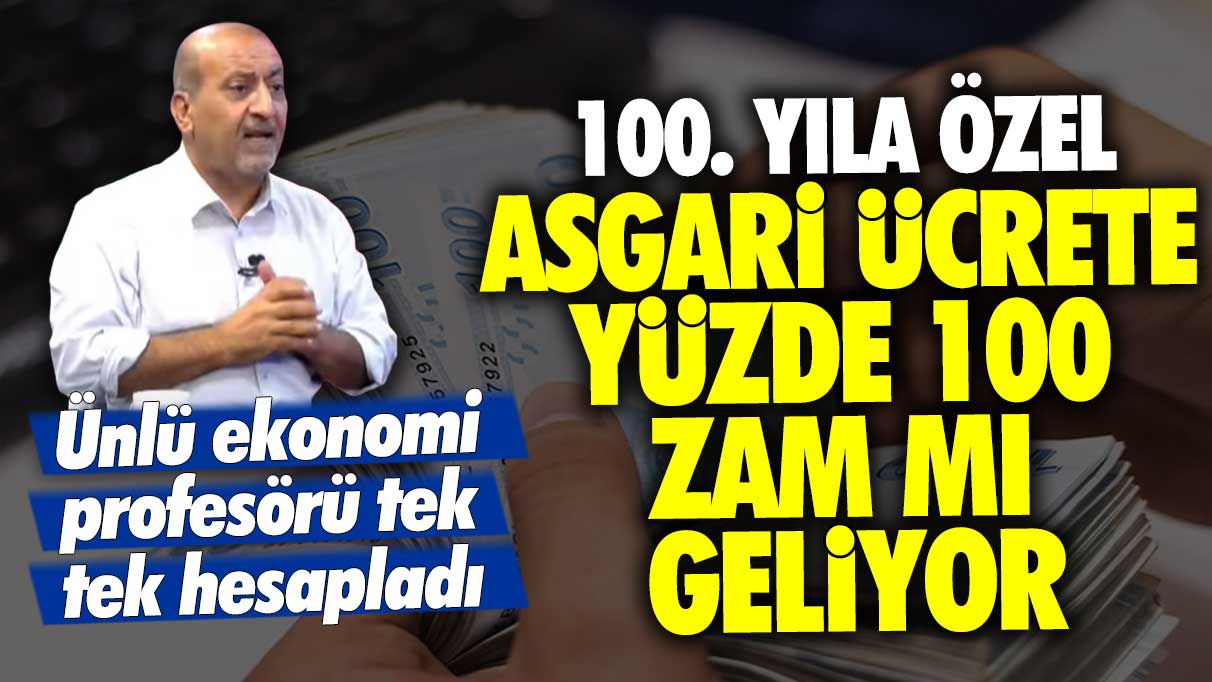 100. yıla özel asgari ücrete yüzde 100 zam mı geliyor? Ünlü ekonomi profesörü Murat Batı tek tek hesapladı