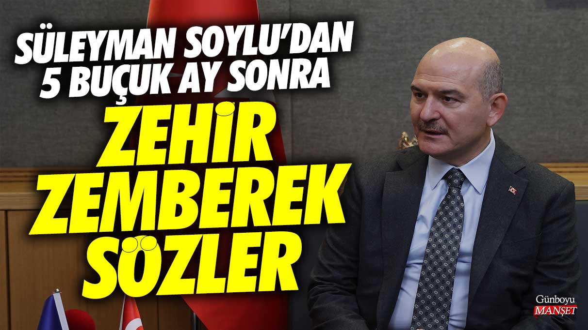 Süleyman Soylu'dan 5 buçuk ay sonra zehir zemberek sözler