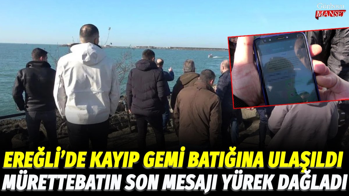 Ereğli'de kayıp gemi batığına ulaşıldı! Mürettebatın son mesajı yürek dağladı