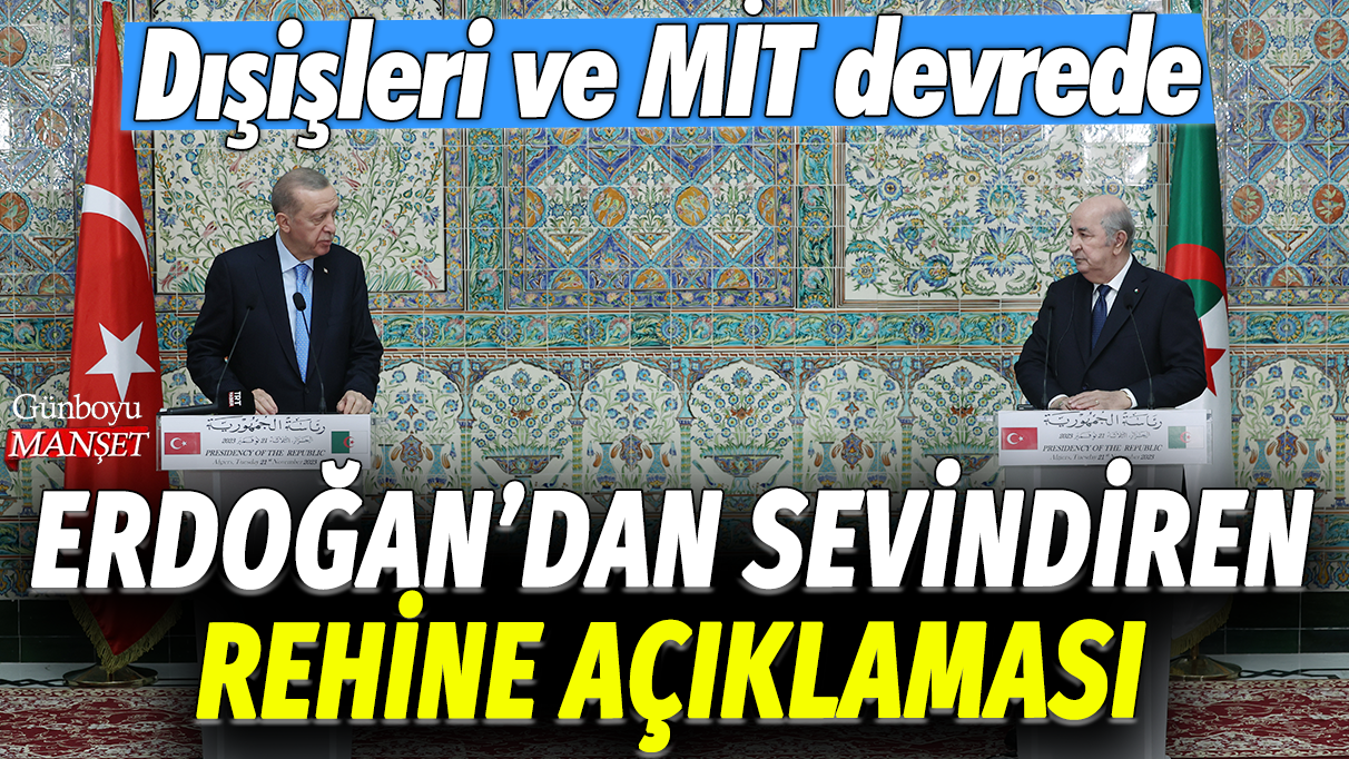 Erdoğan'dan sevindiren rehine açıklaması: Dışişleri ve MİT devrede