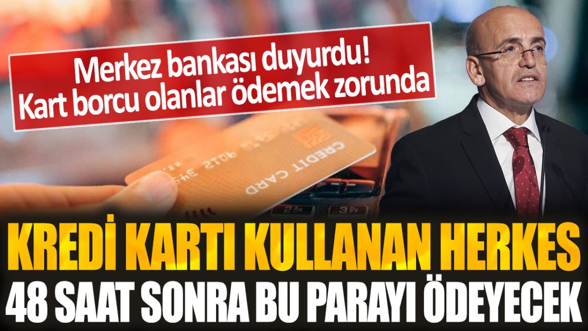 Merkez Bankası resmen açıkladı: Kredi kartı kullanan herkes 48 saat sonra bu parayı ödeyecek!