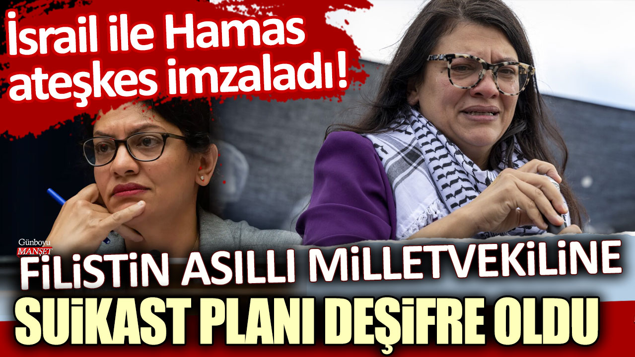 İsrail ile Hamas ateşkes imzaladı: Filistin asıllı milletvekiline suikast planı deşifre oldu