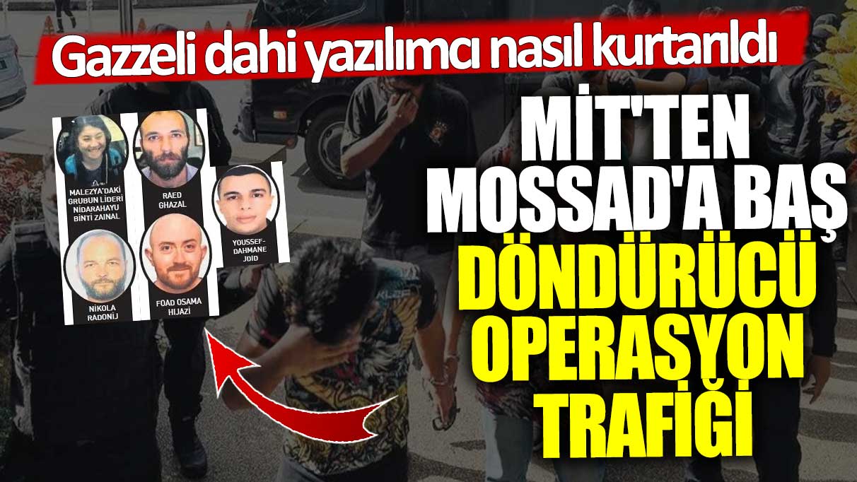 MİT'ten MOSSAD'a baş döndürücü operasyon trafiği! Gazzeli dahi yazılımcı nasıl kurtarıldı