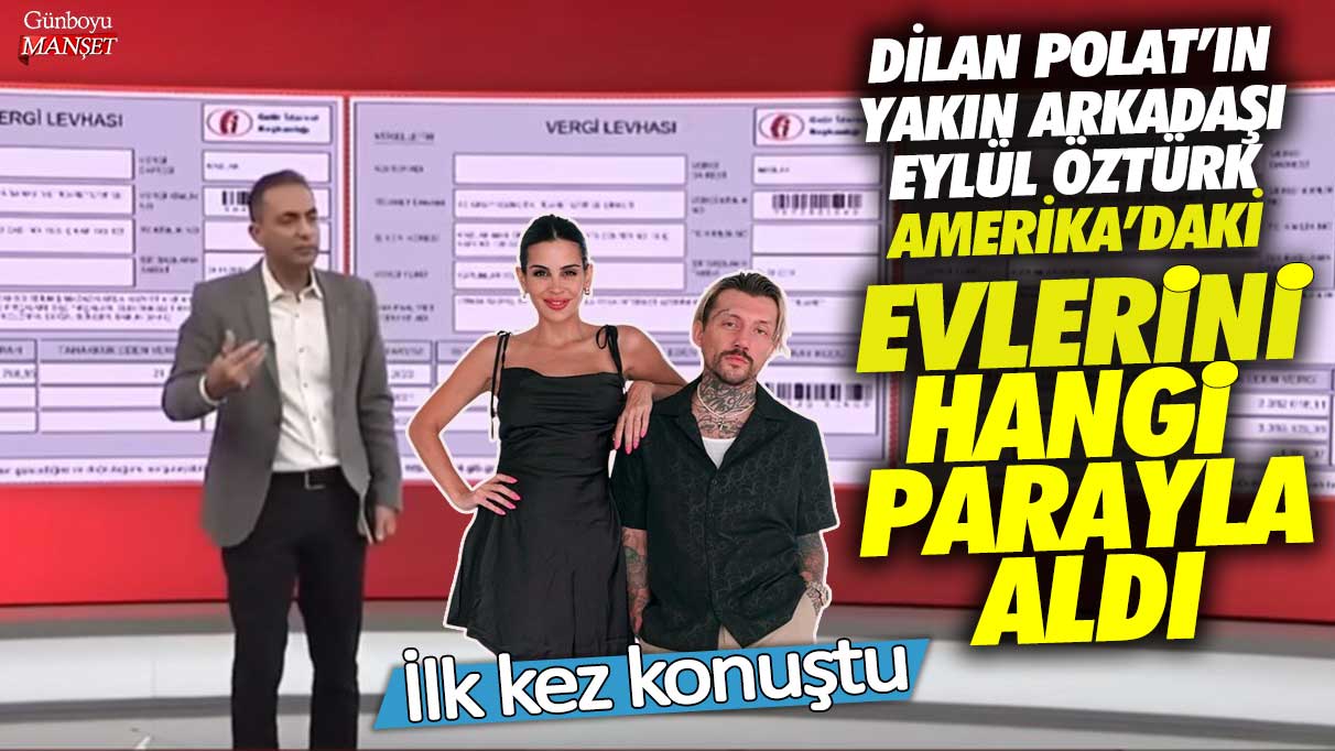 Dilan Polat’ın yakın arkadaşı fenomen Eylül Öztürk Amerika'daki evlerini hangi parayla aldı! İlk kez konuştu