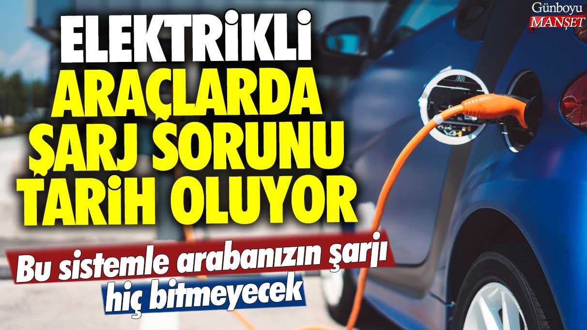 Elektrikli araçlarda şarj sorunu tarih oluyor: Bu sistemle arabanızın şarjı hiç bitmeyecek