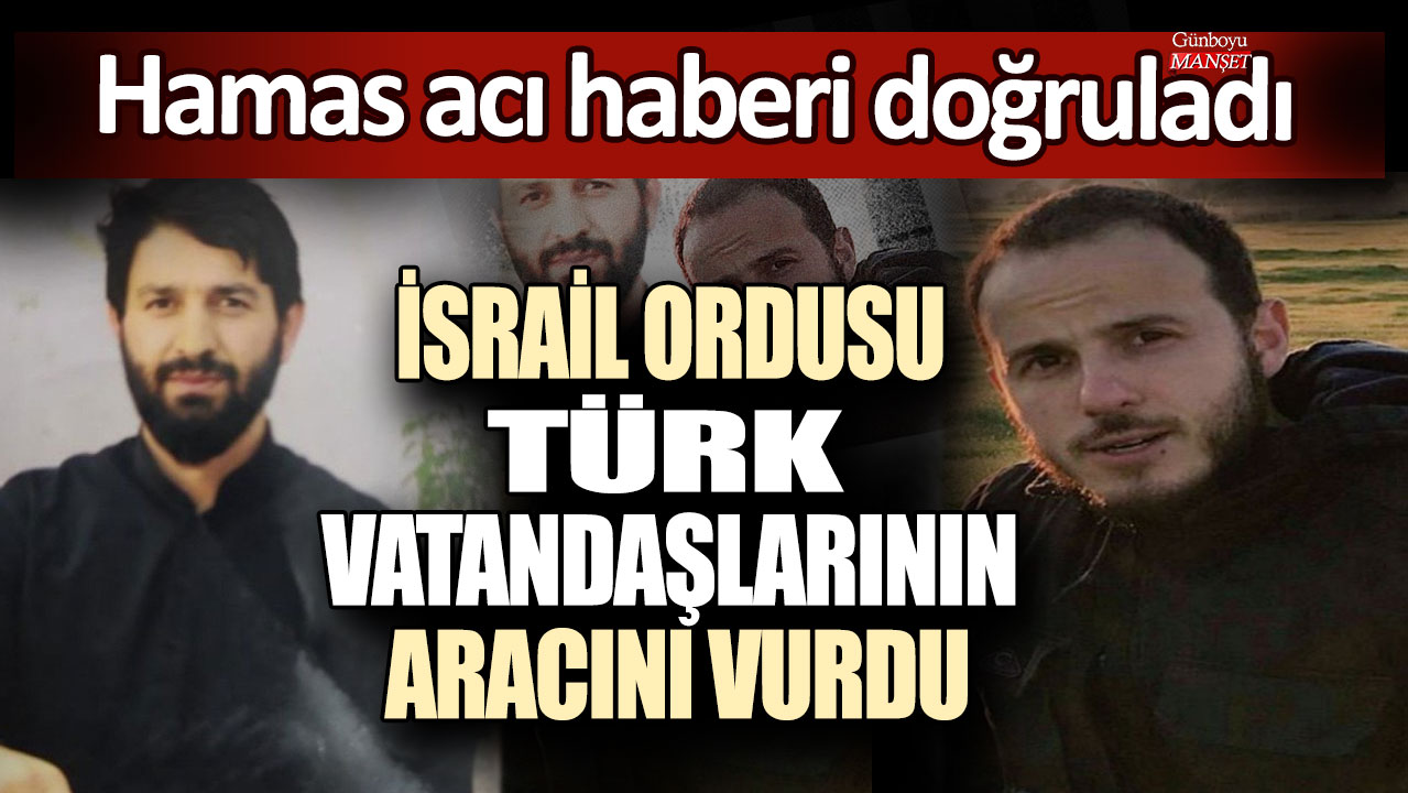 İsrail ordusu Türk vatandaşlarının aracını vurdu: Hamas acı haberi doğruladı