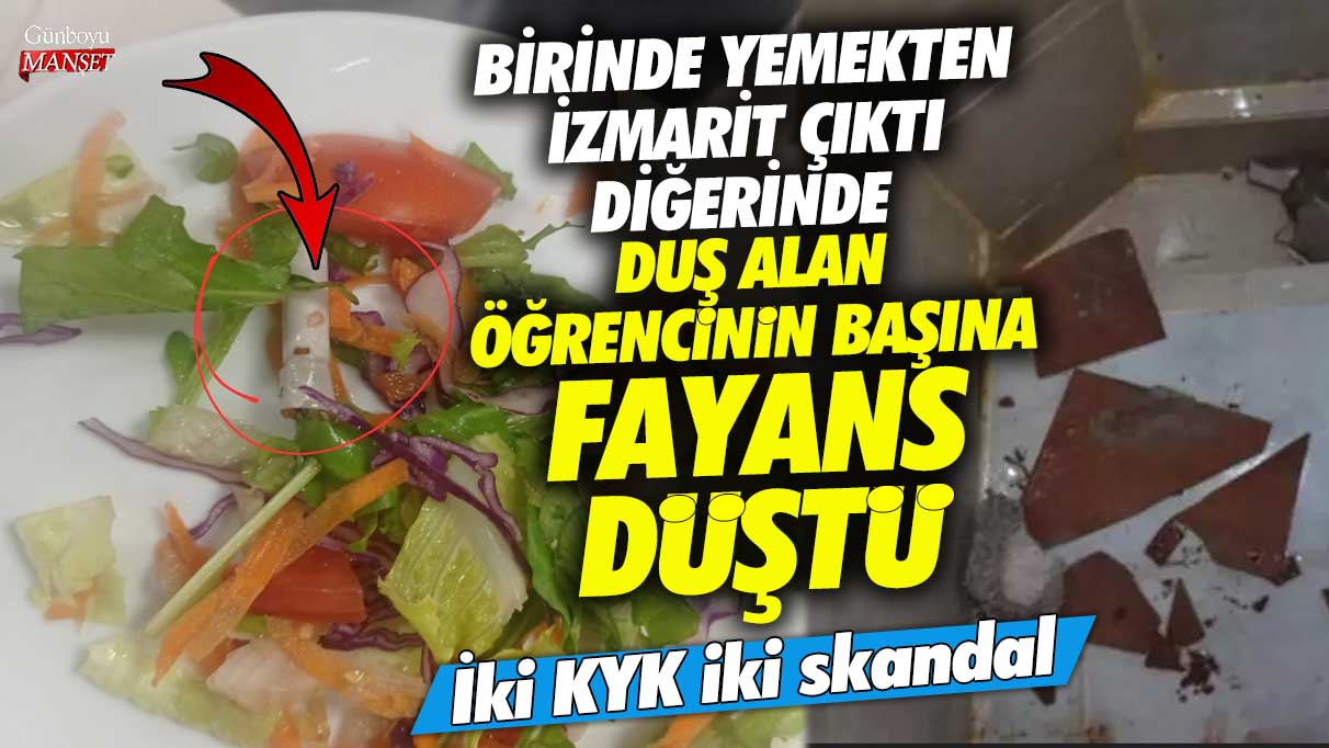 Birinde yemekten izmarit çıktı diğerinde duş alan öğrencinin başına fayans düştü! İki KYK iki skandal