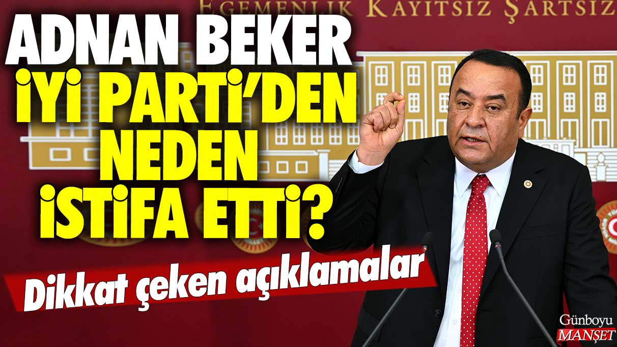 Adnan Peker İYİ Parti'den neden istifa etti? Dikkat çeken açıklamalar