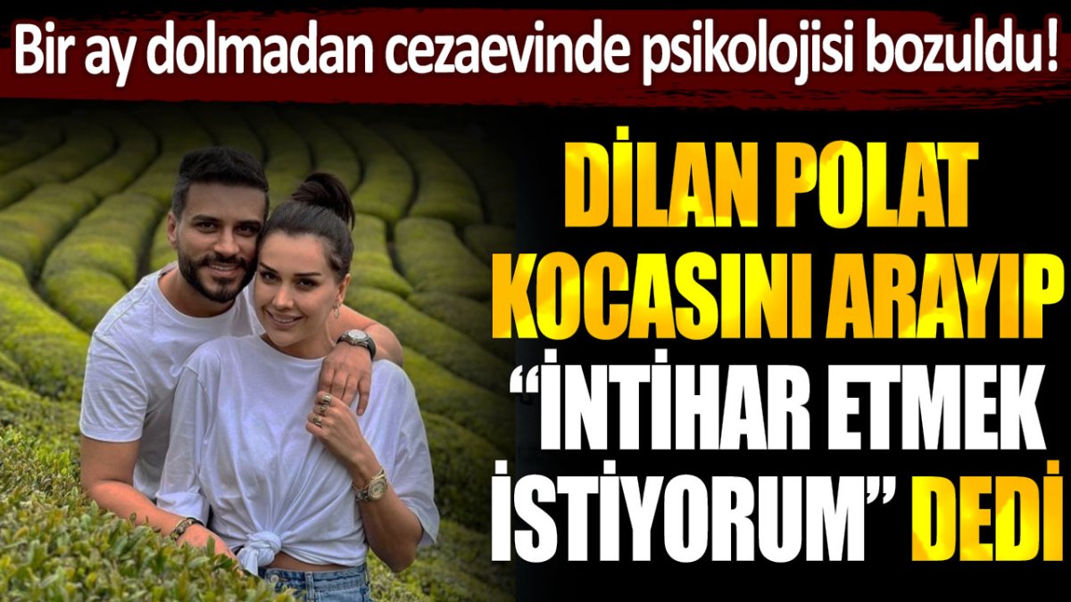 Dilan Polat, cezaevinde kocası Engin Polat ile görüştü: İntihar etmek istiyorum