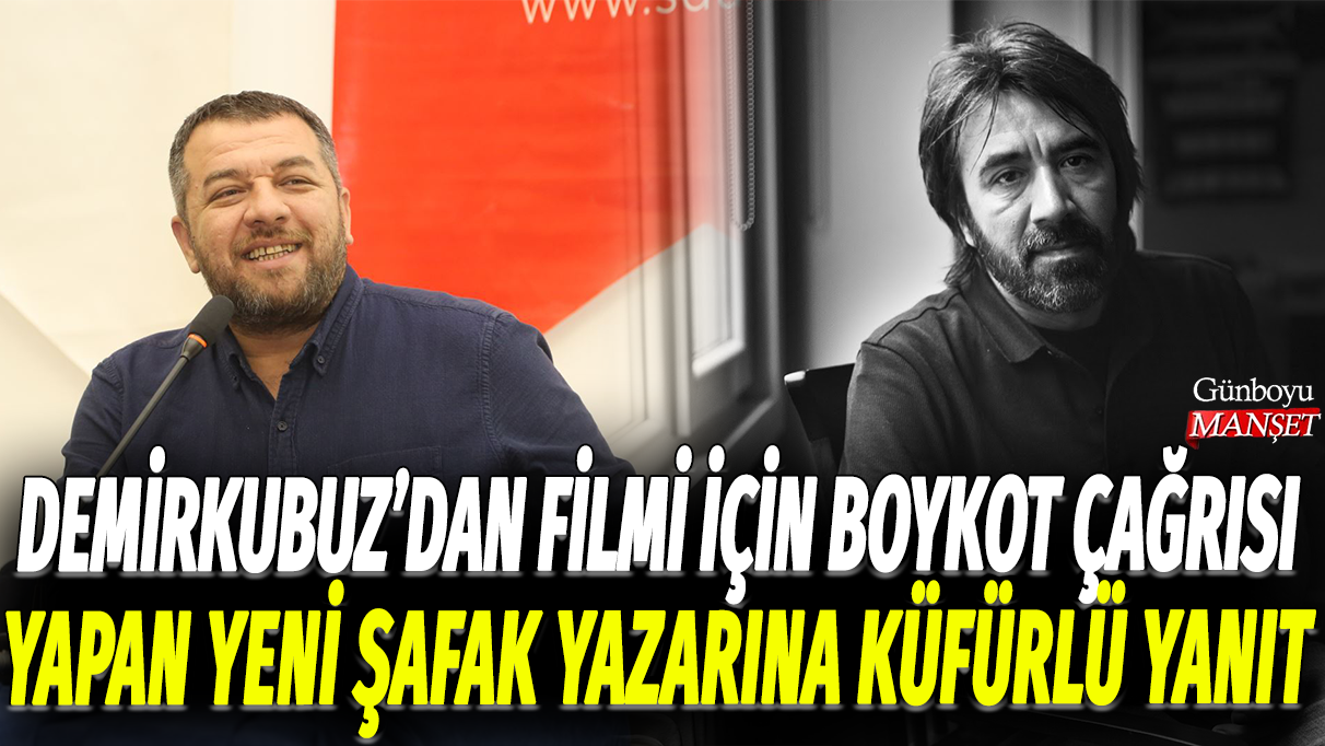 Zeki Demirkubuz filmi için boykot çağrısı yapan Yeni Şafak yazarı İsmail Kılıçarslan'a küfürle yanıt verdi