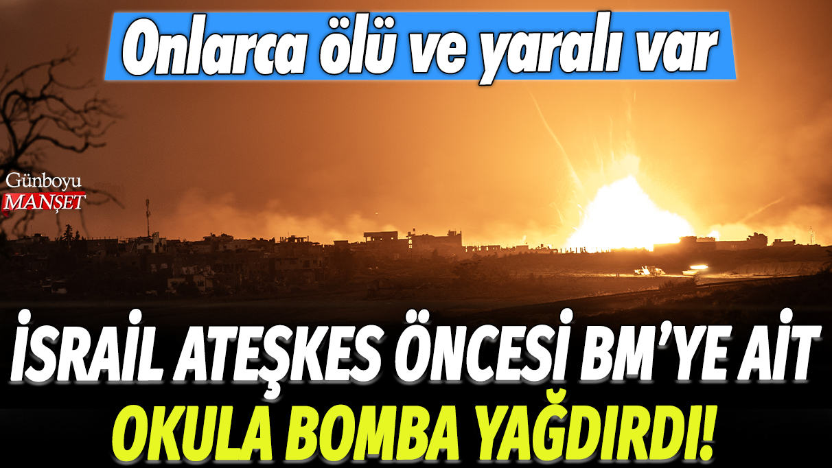 İsrail ateşkes öncesi BM'ye ait okula bomba yağdırdı: Onlarca ölü ve yaralı var!