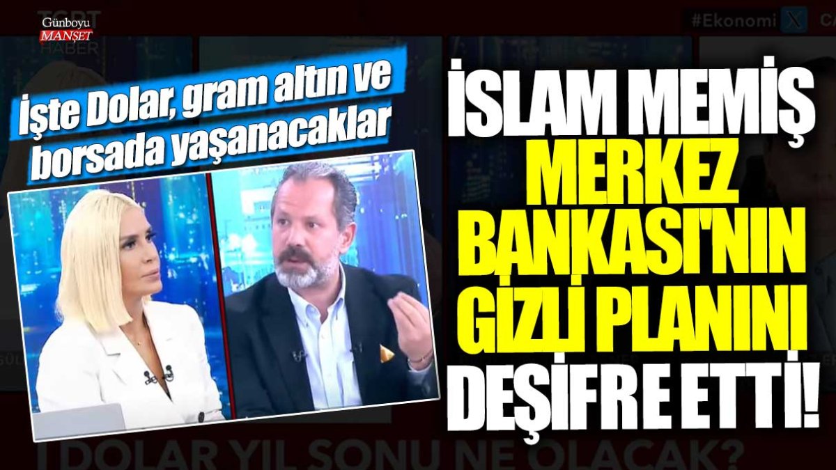 İslam Memiş Merkez Bankası'nın gizli planını deşifre etti! İşte Dolar, gram altın ve borsada yaşanacaklar