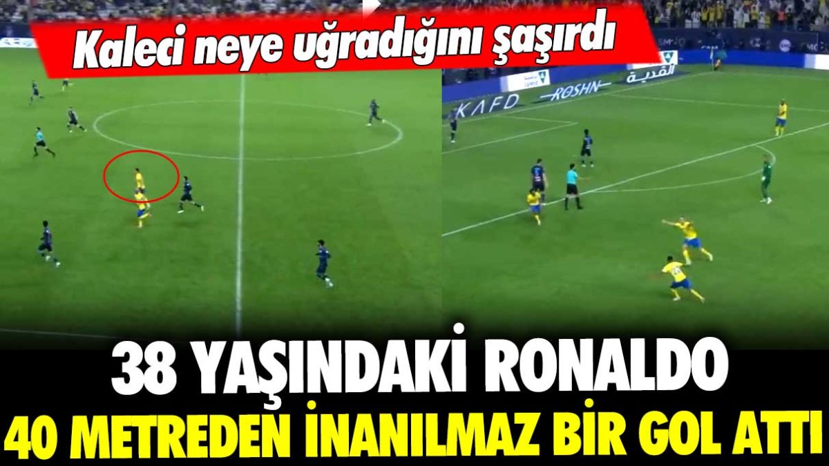 38 yaşındaki Ronaldo 40 metreden inanılmaz bir gol attı