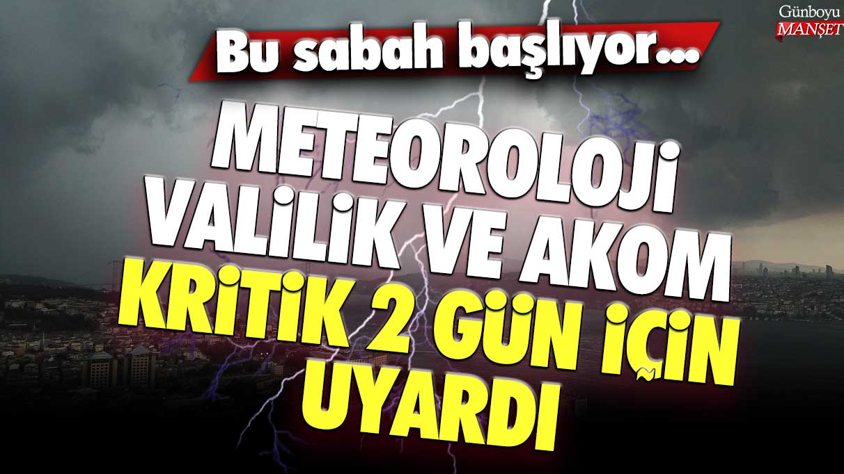 Meteoroloji, valilik ve AKOM kritik 2 gün için uyardı: Bu sabah başlıyor!