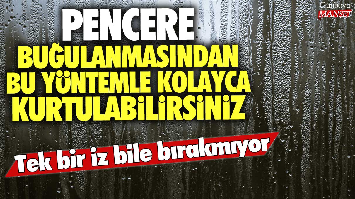 Pencere buğulanmasından bu yöntemle kolayca kurtulabilirsiniz! Tek bir iz bile bırakmıyor