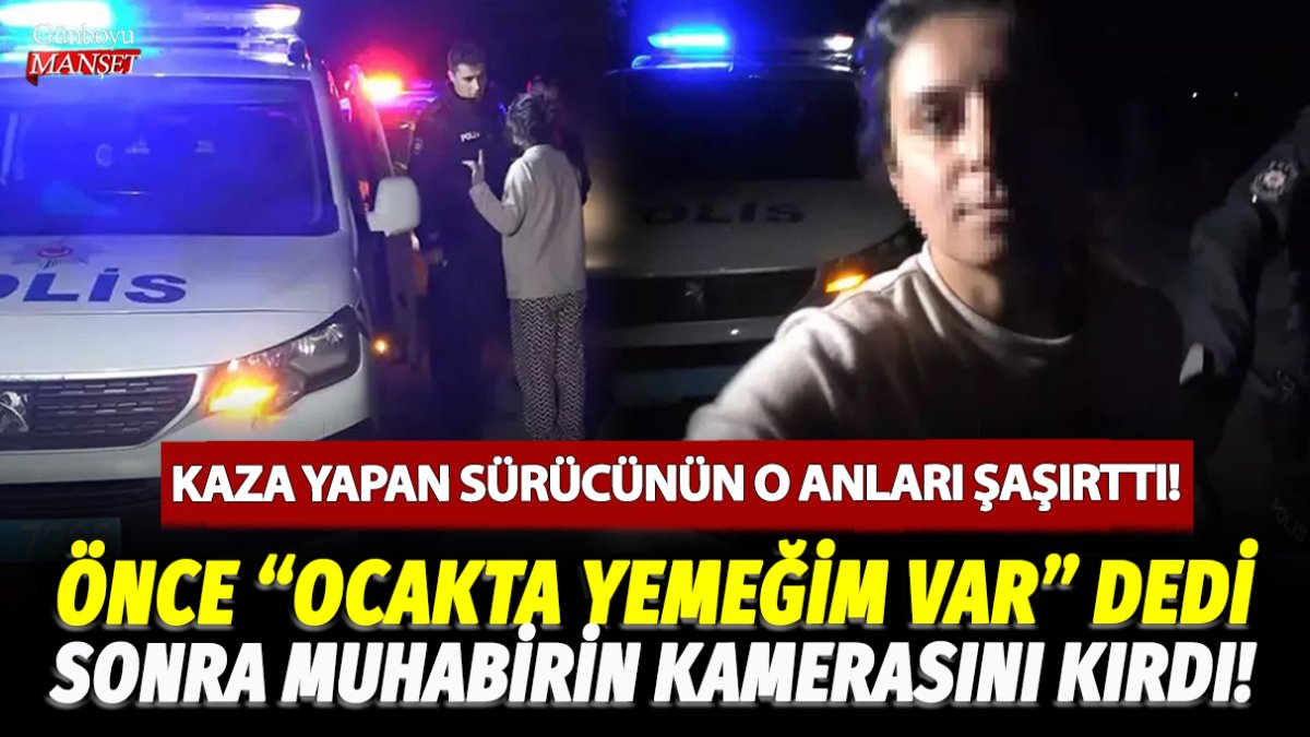 Kaza yapan alkollü sürücünün açıklaması şaşırttı: Ocakta yemeğim var, eve gitmem gerek