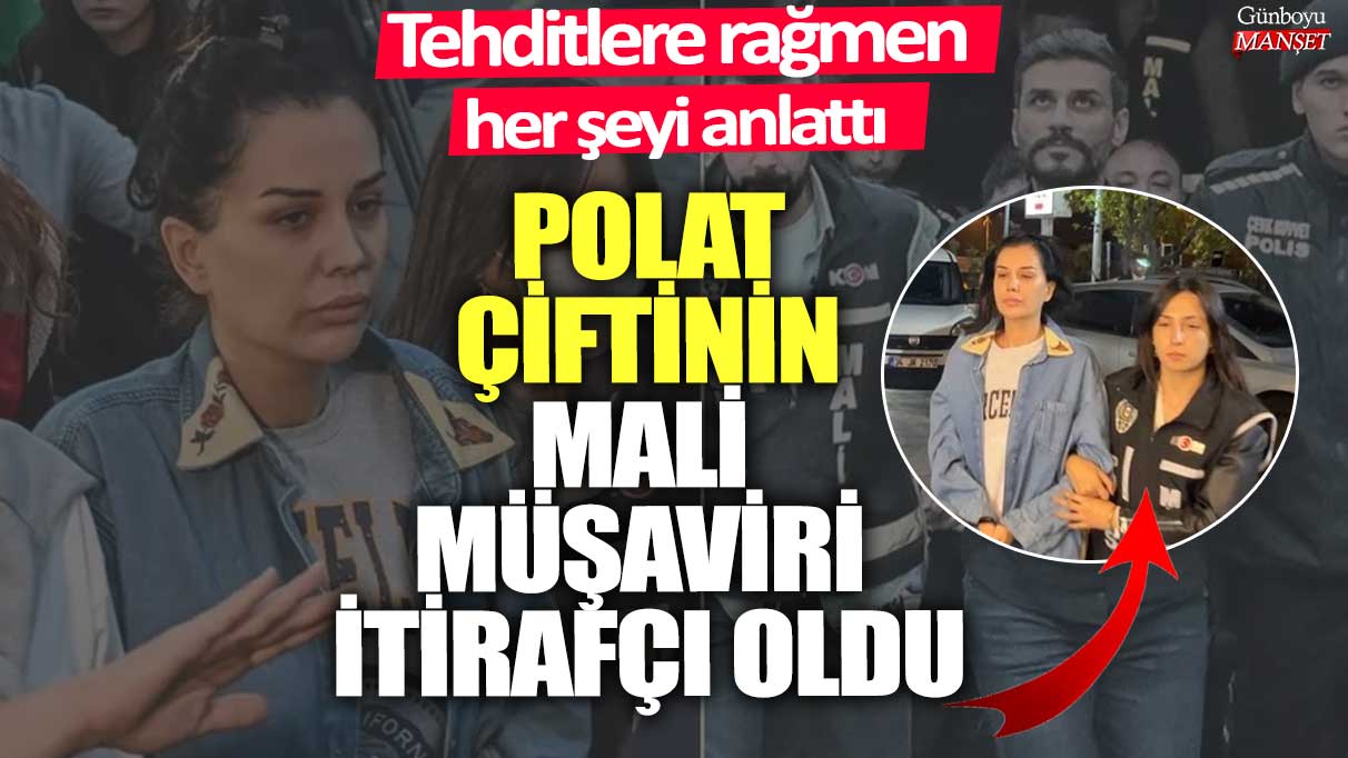 Tehditlere rağmen her şeyi anlattı! Polat çiftinin mali müşaviri itirafçı oldu