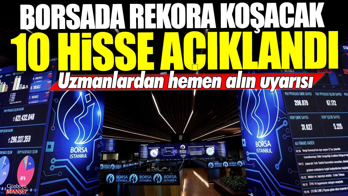 Borsada rekora koşacak 10 hisse açıklandı! Uzmanlardan hemen alın uyarısı