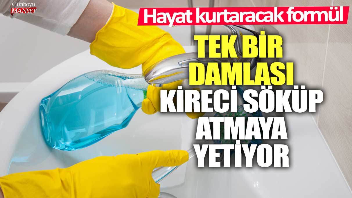 Hayat kurtaracak formül! Tek bir damlası kireci söküp atmaya yetiyor