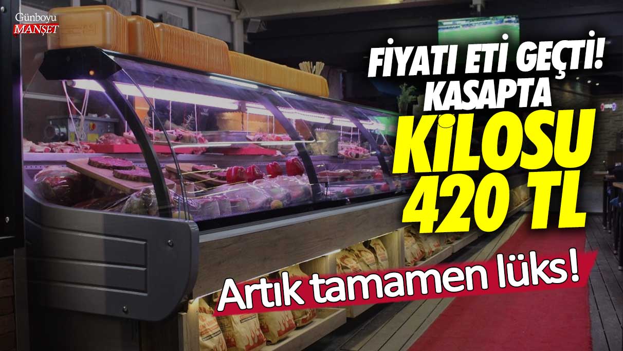 Fiyatı eti geçti kasapta kilosu 420 TL! Artık tamamen lüks oldu