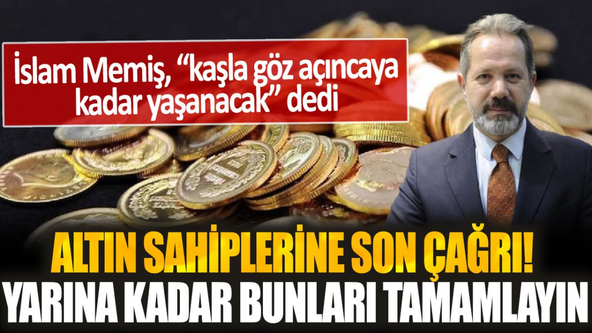 İslam Memiş altın sahiplerini uyardı: Yarın başlıyor! Hazırlığa başlayın