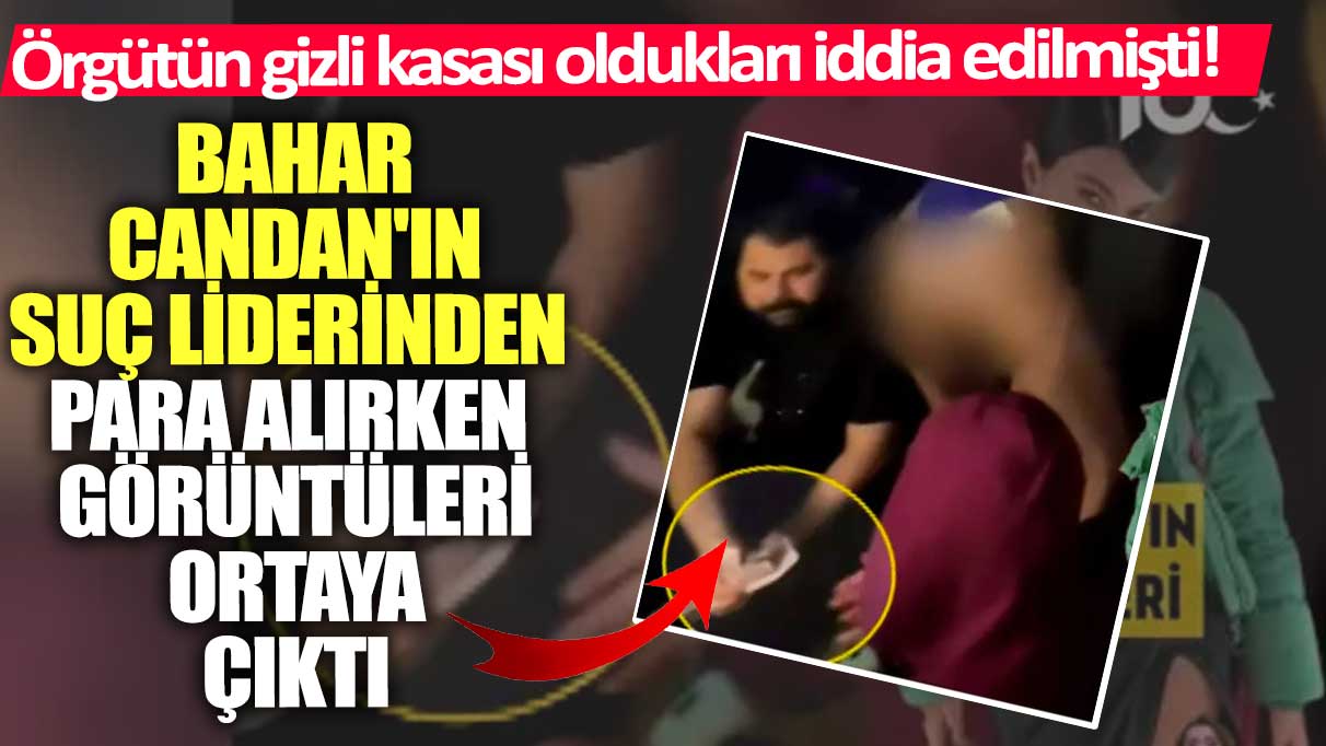 Örgütün gizli kasası oldukları iddia edilmişti! Bahar Candan'ın suç liderinden para alırken görüntüleri ortaya çıktı