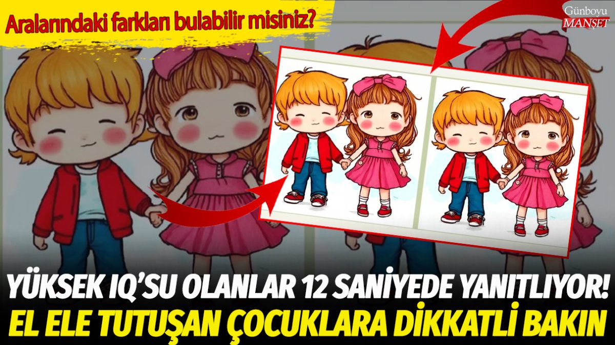 Yüksek IQ'su olanların 12 saniyede cevapladığı soruyu yanıtlamak çok zor! El ele tutuşan çocuklar arasındaki 3 farkı bulabilecek misiniz?