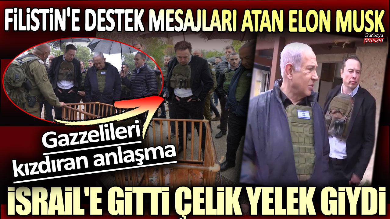 Filistin'e destek mesajları atan Elon Musk İsrail'e gitti çelik yelek giydi: Gazzelileri kızdıran anlaşma!