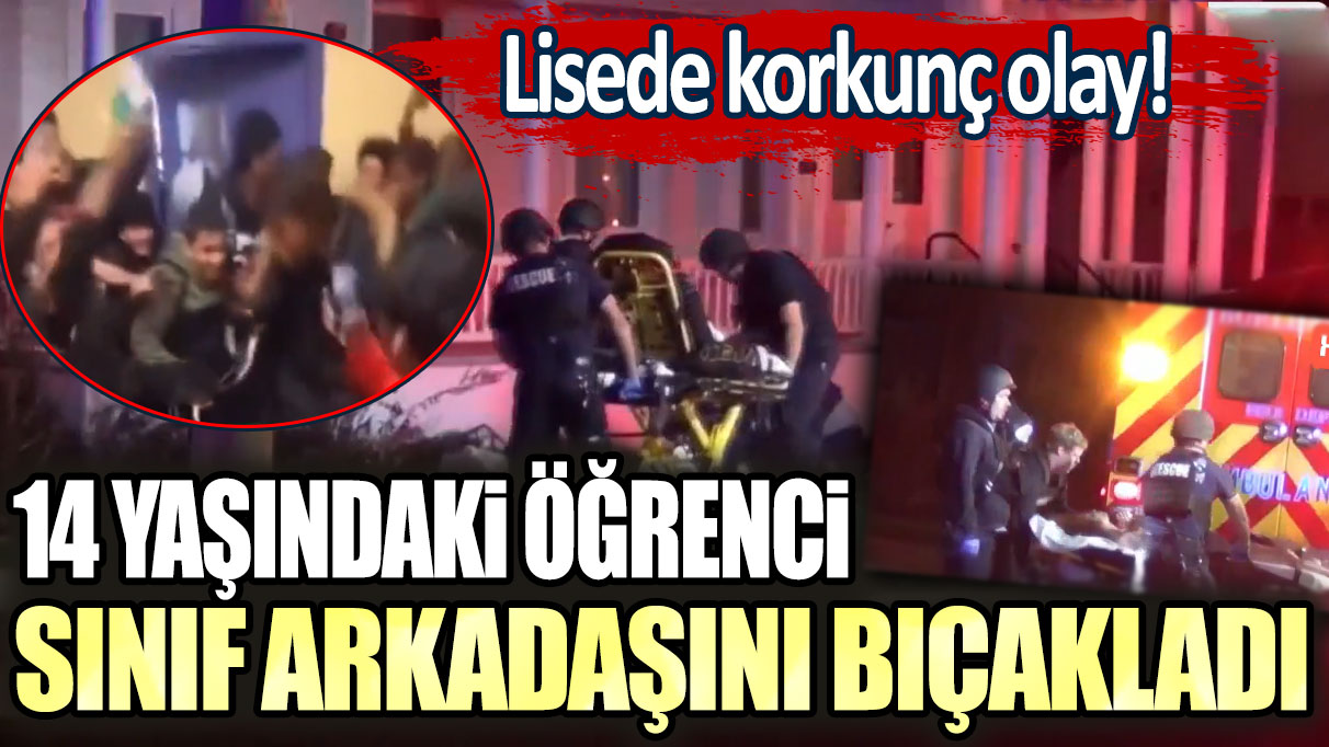 Lisede korkunç olay! 14 yaşındaki öğrenci sınıf arkadaşını bıçakladı