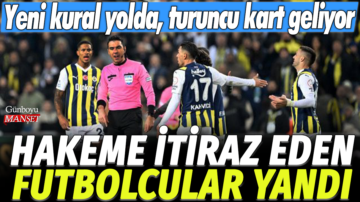 Hakeme itiraz eden futbolcular yandı: Yeni kural yolda, turuncu kart geliyor