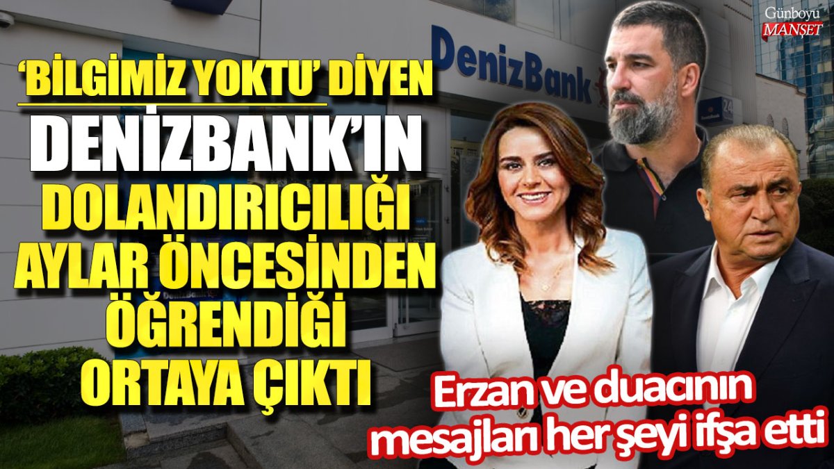 Deniz Bank’ın dolandırıcılığı aylar öncesinden öğrendiği ortaya çıktı: Duacı mesajları her şeyi ifşa etti