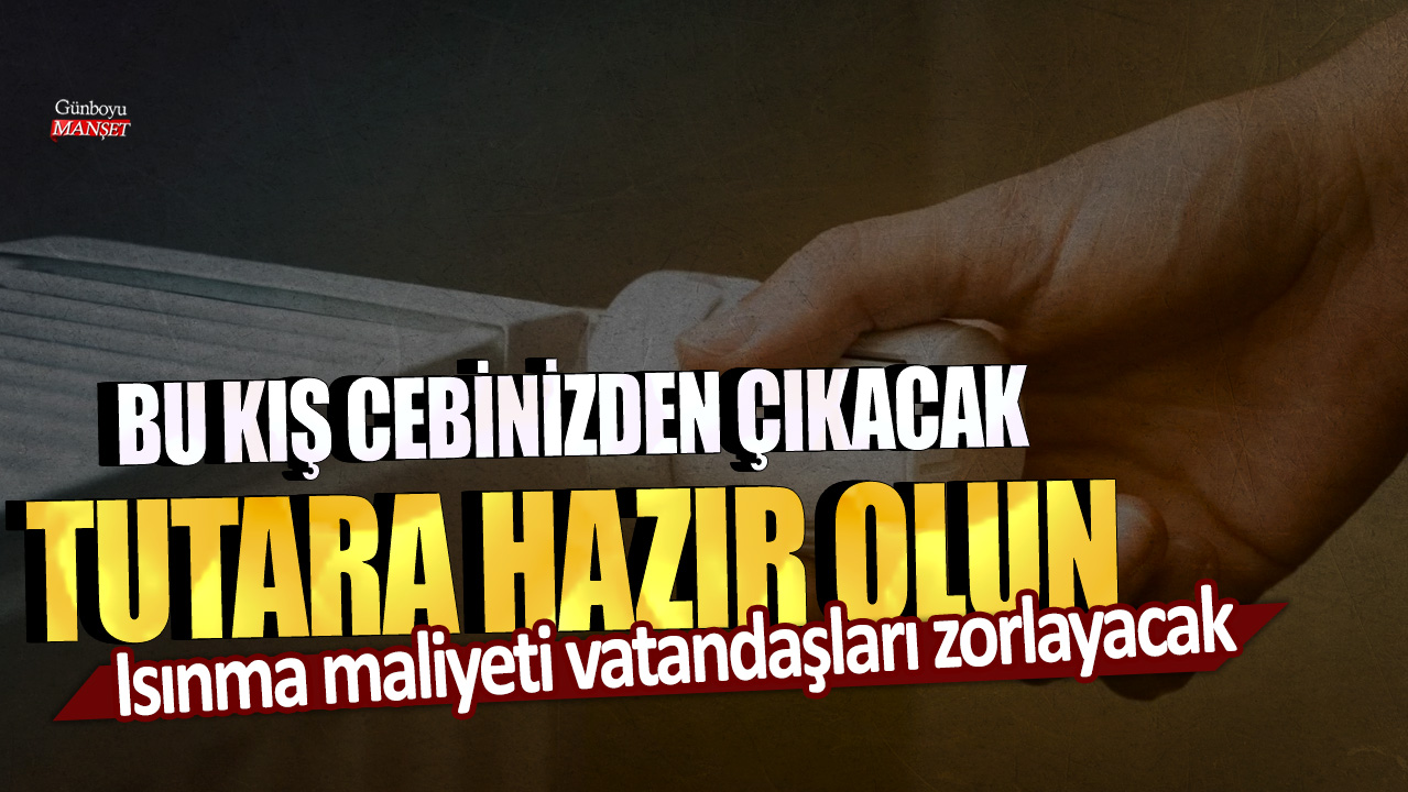 Bu kış cebinizden çıkacak tutara hazır olun: Isınma maliyeti vatandaşları zorlayacak