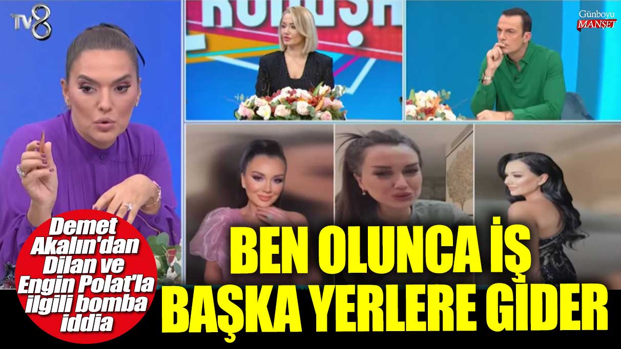 Demet Akalın'dan Dilan ve Engin Polat'la ilgili bomba iddia! Ben olunca iş başka yerlere gider