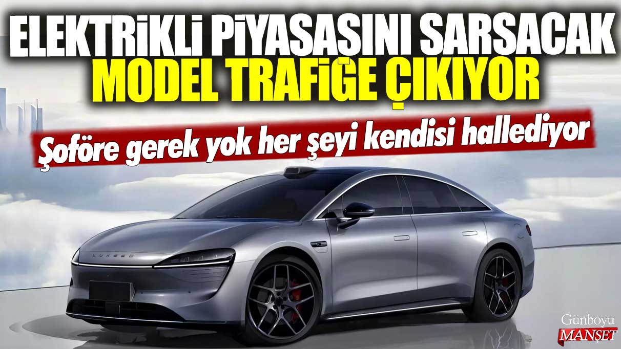 Elektrikli otomobil piyasasını sarsacak model trafiğe çıkıyor: Şoföre gerek yok her şeyi kendisi hallediyor